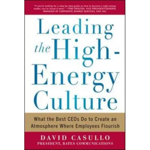 Leading the High Energy Culture: What the Best Ceos Do to Create an Atmosphere Where Employees Flourish