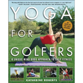 Yoga for Golfers: A Unique Mind-Body Approach to Golf Fitness