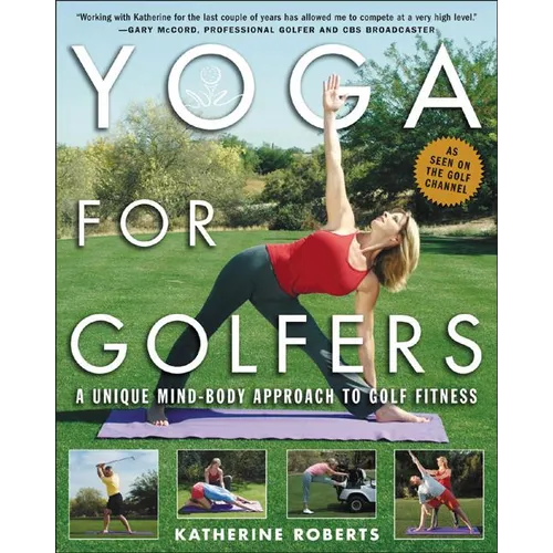 Yoga for Golfers: A Unique Mind-Body Approach to Golf Fitness