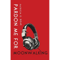 Pardon Me for Moonwalking