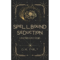 Spellbound Seduction: A Wizard Love Story