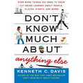 Don't Know Much About(r) Anything Else: Even More Things You Need to Know But Never Learned about People, Places, Events, and More!