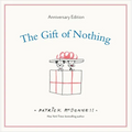 The Gift of Nothing Anniversary Edition