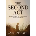 The Second Act: My Recovery Of A Ruptured Brain Aneurysm