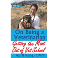 On Being a Veterinarian: Book 2: Getting the Most Out of Vet School