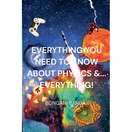 Everything You Need to Know About Physics &... Everything!