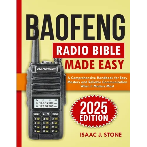 Baofeng Radio Bible 2025: A Comprehensive Handbook for Easy Mastery and Reliable Communication When It Matters Most