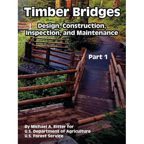 Timber Bridges: Design, Construction, Inspection, and Maintenance (Part One)