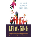 Belonging: A Relationship-Based Approach for Trauma-Informed Education