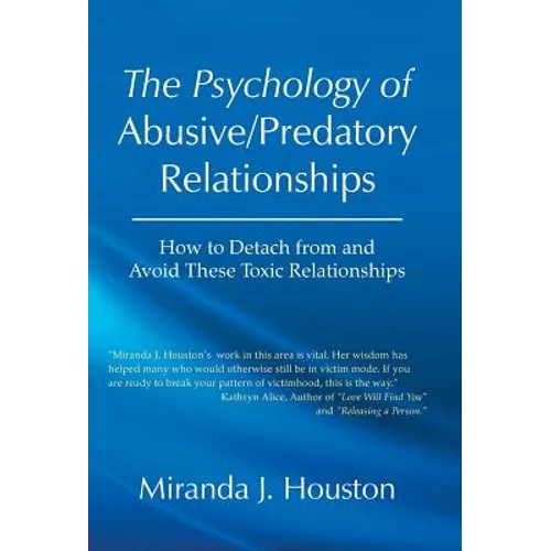 The Psychology of Abusive/Predatory Relationships: How to Detach from and Avoid These Toxic Relationships