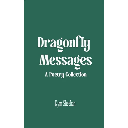 Dragonfly Messages A Poetry Collection