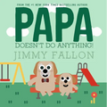 Papa Doesn't Do Anything! (But Love You)