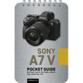 Sony A7 V: Pocket Guide: Buttons, Dials, Settings, Modes, and Shooting Tips