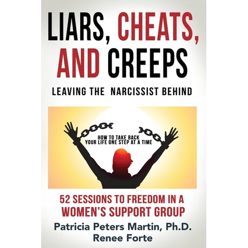 Liars, Cheats, and Creeps: Leaving the Narcissist Behind