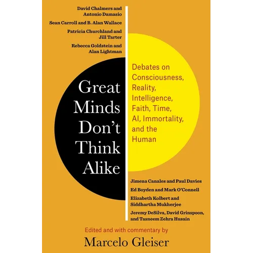 Great Minds Don't Think Alike: Debates on Consciousness, Reality, Intelligence, Faith, Time, Ai, Immortality, and the Human