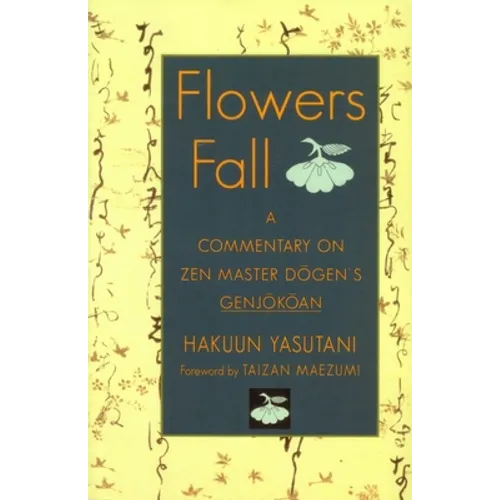 Flowers Fall: A Commentary on Dogen's Genjokoan