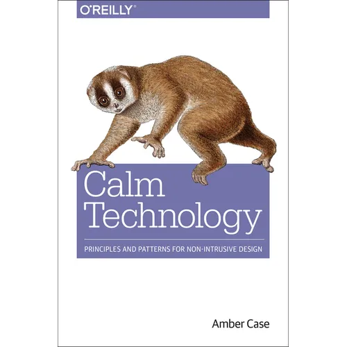 Calm Technology: Principles and Patterns for Non-Intrusive Design