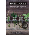 Smellgoods: How to Use & Blend Essential Oils in Handmade Soap & Skincare