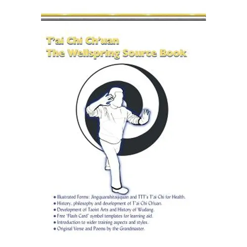 T'ai Chi Ch'uan, The Wellspring Source Book.: Taijiquan, history, philosophy and more.