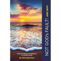 Not God's Fault! And Why: Understanding God's Goodness in a Broken World
