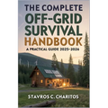 The Complete Off-Grid Survival Handbook: A Practical 2025-2026 Guide to Off-Grid Living, Emergency Preparedness, DIY Home Projects, Energy Independenc