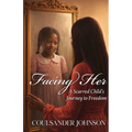 Facing Her: A Sacred Child's Journey To Freedom