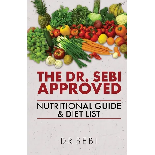 The Dr. Sebi Approved Nutritional Guide & Diet List