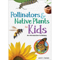 Pollinators & Native Plants for Kids: An Introduction to Botany