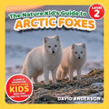 The Nature Kid's Guide to Arctic Foxes: A Level 2 Reader for Curious Young Kids Who Love Arctic Foxes!