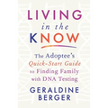 Living in the Know: The Adoptee's Quick-Start Guide to Finding Family with DNA Testing