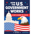 How the U.S. Government Works: A Kid's Guide to Civics
