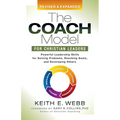 The Coach Model for Christian Leaders: Powerful Leadership Skills for Solving Problems, Reaching Goals, and Developing Others