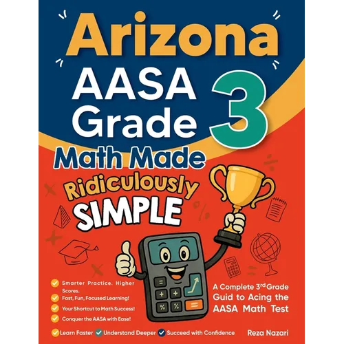 Arizona AASA Grade 3 Math Made Ridiculously Simple: A Comprehensive 3rd Grade Guide to Acing AASA Math Test