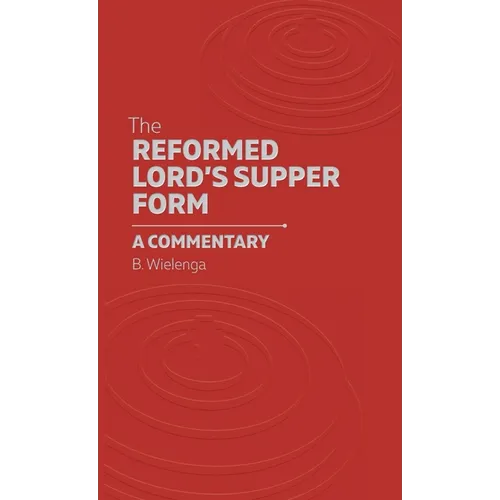 The Reformed Lord's Supper Form: A Commentary