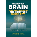 Rewire Your Brain with Neuroscience and Scripture Everyday: Reclaim Your Identity, Harness Your Emotions and Unlock Success Daily
