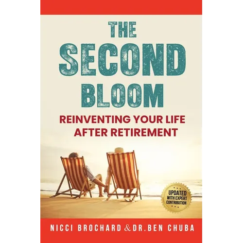 The Second Bloom: Reinventing Your Life After Retirement