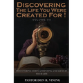 Discovering The Life You Were Created For!: Volume VII