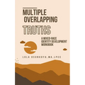 Multiple Overlapping Truths: A Mixed-Race Identity Development Workbook