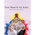 Your Mom Is An Artist