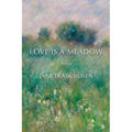 Love Is A Meadow: Poems