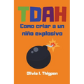 TDAH Como criar a un niño explosivo