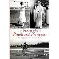 Death of a Pinehurst Princess: The 1935 Elva Statler Davidson Mystery