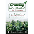 Growing Marijuana for Beginners: The Essential Step-by-Step Handbook for Growing Your Own Weed