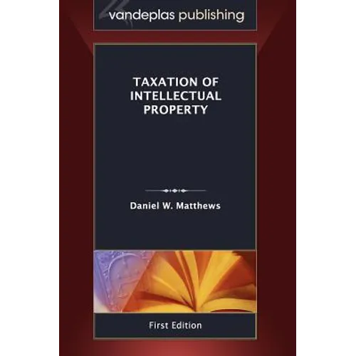 Taxation of Intellectual Property, First Edition 2011
