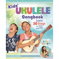 Kids' Ukulele Songbook: Learn 30 Songs to Sing and Play