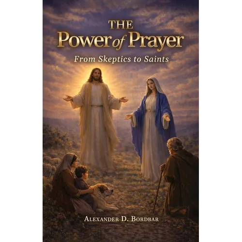 The Power of Prayer: From Skeptics to Saints