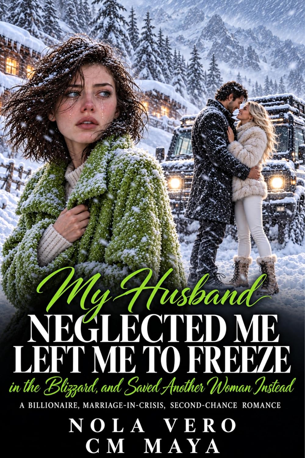 My Husband Neglected Me, Left Me to Freeze in the Blizzard, and Saved Another Woman Instead: A Billionaire, Marriage-in-Crisis, Second-Chance Romance (Billionaire Marriage in Crisis Book 55)