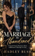 The Marriage He Abandoned: A Second Chance Romance About a Billionaire's Marriage in Crisis (Groveling Billionaire's Redemption)