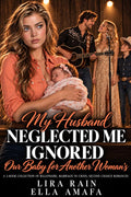 My Husband Neglected Me, Ignored Our Baby for Another Woman’s: A 2-Book Collection of Billionaire, Marriage-in-Crisis, Second-Chance Romances (marriage in crisis: season 2)