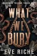 What We Bury: a dark why-choose romance (Hangmen Trilogy Book 1)